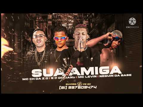 Mc Ch da Zo Neguinho da Base Doriano e Mc Levin - Sua Amiga Deu