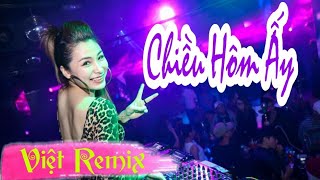 Việt Remix - Chiều Hôm Ấy - Dj TiDi