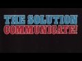 The Solution - Communicate! - 3 - My Mojo Ain't Workin' No More
