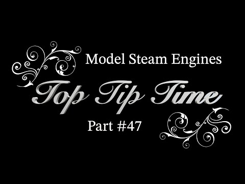 MODEL STEAM ENGINES - TOP TIP TIME - PART #47