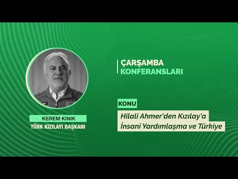 Hilali Ahmer'den Kızılay'a İnsani Yardımlaşma ve Türkiye | Kerem Kınık | 19 Nisan 2017