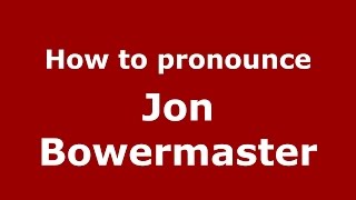How to pronounce Jon Bowermaster