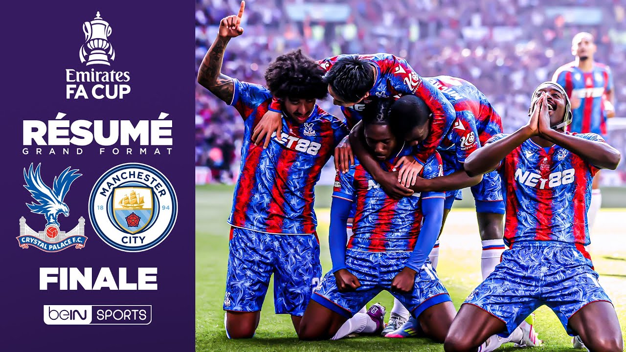 Résumé : L'EXPLOIT ! Crystal Palace remporte la FA CUP contre Manchester City