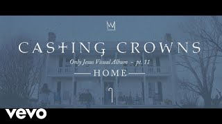Casting Crowns - Home, Only Jesus Visual Album: Part 11 (Conclusion)