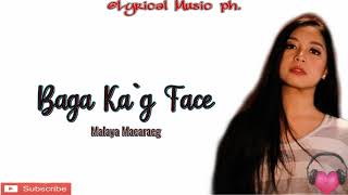Baga Ka&#39;g Face - Malaya Macaraeg |Lyrics|