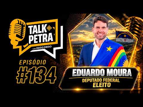 Talk Petra Podcast #134 - Eduardo Moura |Deputado federal Eleito