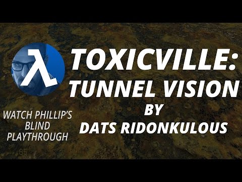 Half-Life 2: TOXICVILLE ► Tunnel Vision ★Phillip's Blind Playthrough★