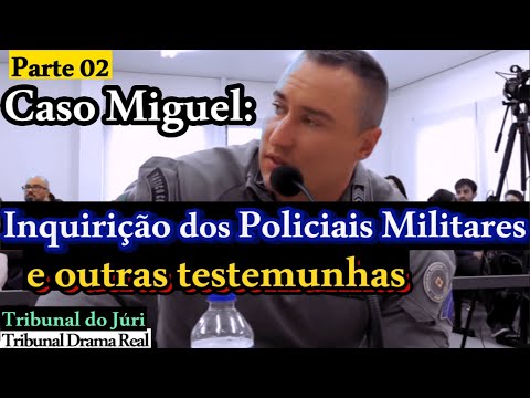 ►Caso Miguel: inquirição das TESTEMUNHAS - Parte 02