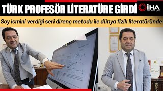Türk Profesör Soy İsmini Verdiği Seri Direnç Metodu İle Dünya Fizik Li