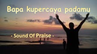 Download lagu Lagu Rohani Kristen- Bapa kupercaya padamu - Sound Of Praise mp3