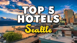 Best Hotels In Seattle, Washington - For Families, Couples, Work Trips