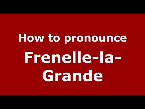 How to pronounce Frenelle-la-Grande (French/France) - PronounceNames.com