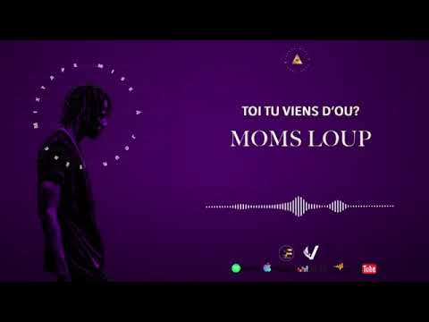 MOMS LOUP - TOI TU VIENS D'OÙ