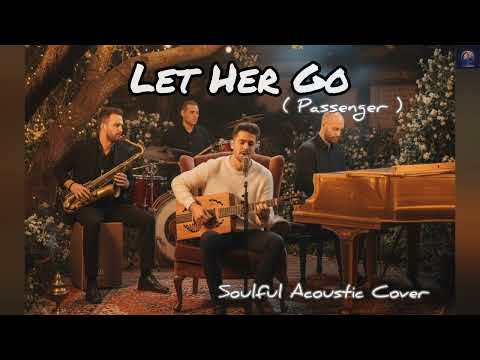 Let Her Go | Passenger  - Soulful Acoustic Cover