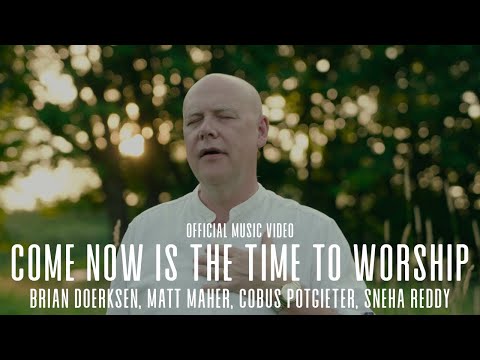 Come Now Is The Time To Worship | Official Music Video | Brian Doerksen Matt Maher Cobus Sneha Reddy