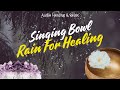 Singing Bowls & Rain Nature Sounds for Soul Healing, sleep  meditation & relaxing Crystal Meditation