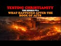 TESTING CHRISTIANITY PT 6 WHAT HAPPENED AFTER THE BOOK OF ACTS