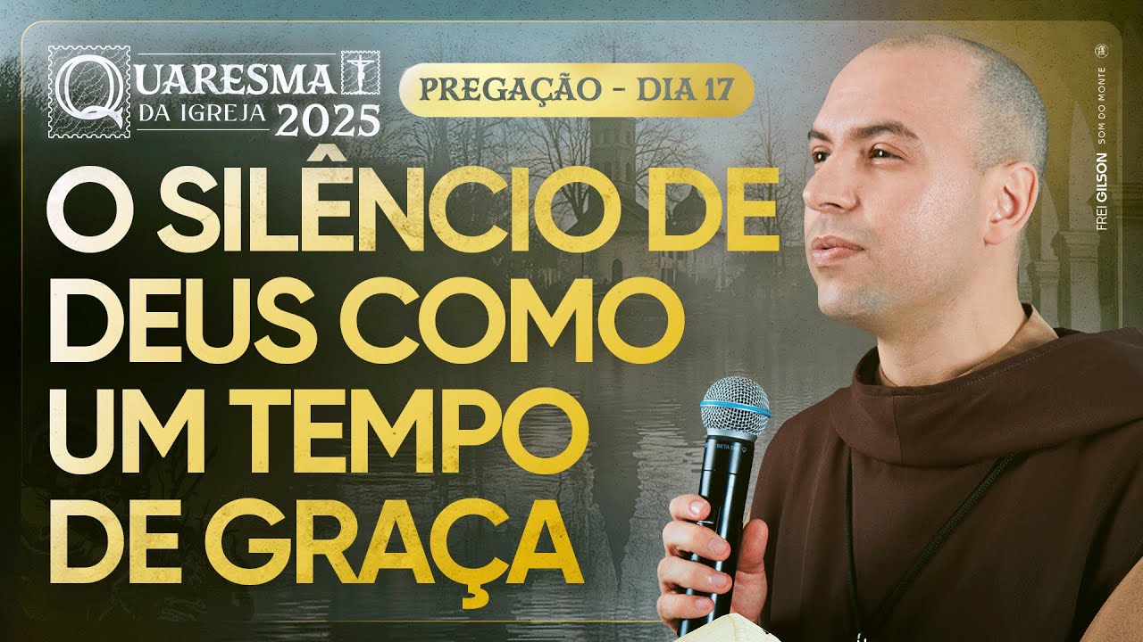 O silêncio de Deus como um tempo de graça | Quaresma 2025 | Pregação | #17