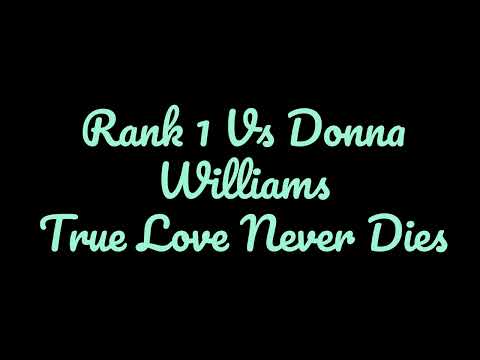 Rank 1 Vs Donna Williams -  True Love Never Dies