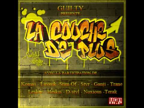 Guilty - freestyle la couche de plus (feat Ganji, Trane, Liro, Stim Of, Dstyl, Leskor, Heskis, Styr)