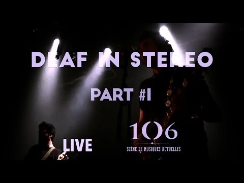 Deaf in Stereo - Live Part #1 @Le106