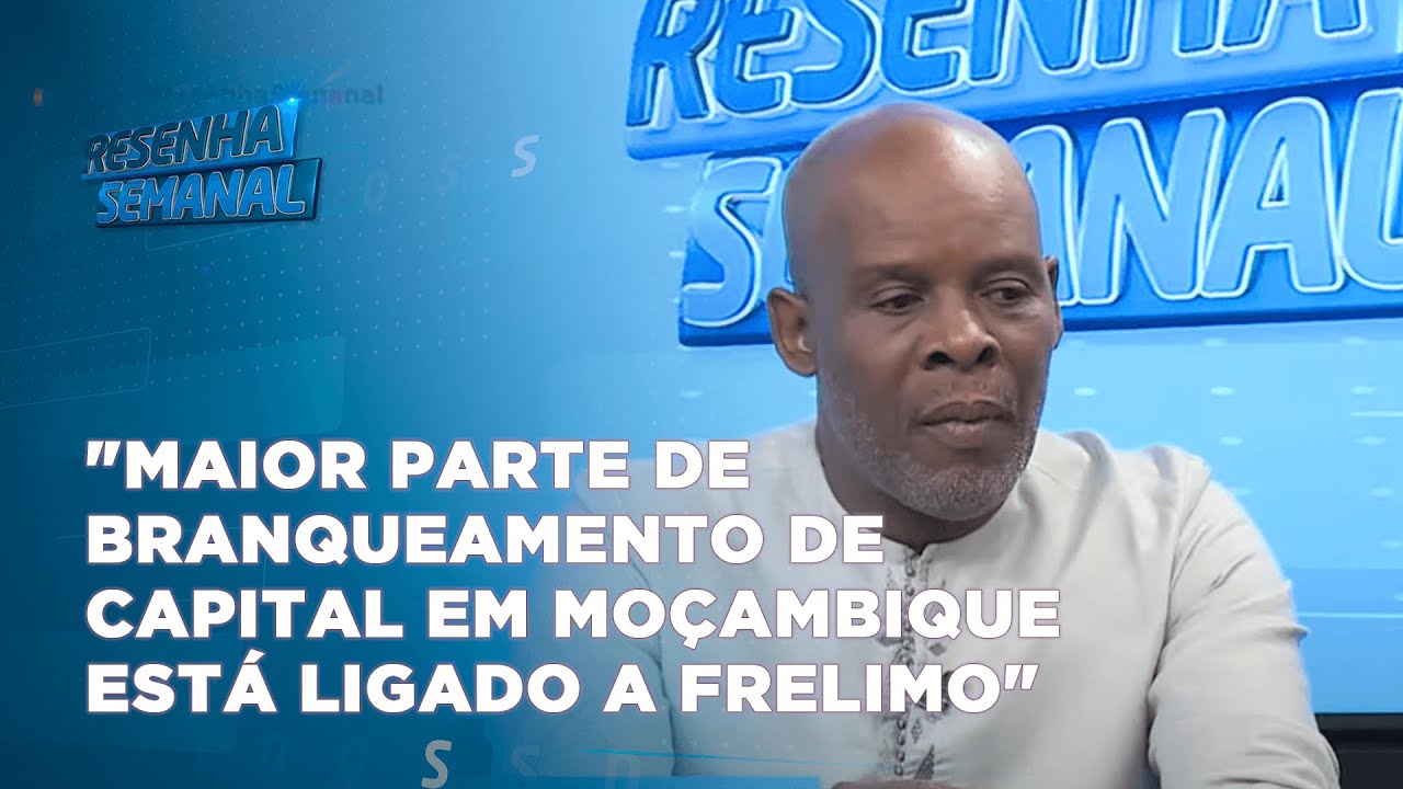 #resenhasemanal:Yassin" Maior parte de branqueamento de capital em Moçambique está ligado a Frelimo"