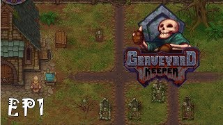 Graveyard Keeper EP1: DIG IT UH UH OH DIG IT - Darker Stardew Valley | Lets Play, Gameplay