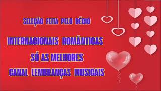 INTERNACIONAIS ROMÂNTICAS [ SÓ AS MELHORES ] [seleção feita pelo Décio]