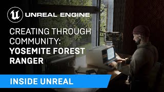  - Creating Through Community: Yosemite Forest Ranger | Inside Unreal