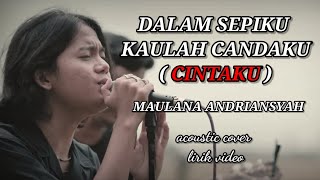 Download lagu Maulana Ardiansyah - Cintaku | Dalam Sepiku Kaulah Candaku  ( Acoustic Lirik Video ) mp3