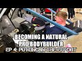 BECOMING A NATURAL PRO BODYBUILDER | Ep 4: Putting In The Effort