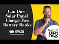 ask pys can one solar panel charge two battery banks