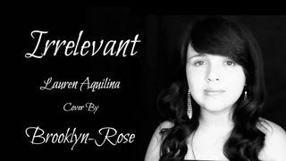 Irrelevant - Lauren Aquilina Cover By Brooklyn-Rose
