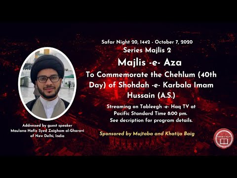 Majlis -e- Aza for the 40th Day of Imam Hussain (A.S.) - Safar Night 20, 1442/October 7, 2020
