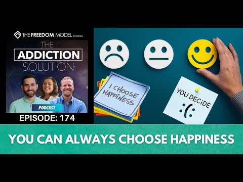 The Addiction Solution Podcast - Ep. 174: You Can Always Choose Happiness
