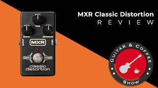 Video thumbnail for MXR Classic Distortion Review and Demo by Guitar and Coffee Show