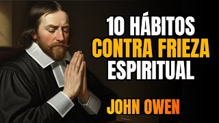 10 Hábitos que John Owen Fazia para Superar a Frieza Espiritual!