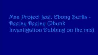Msn Project feat  Ebony Burks - Deejay Deejay (Phunk Investigation Dubbing on the Mix)