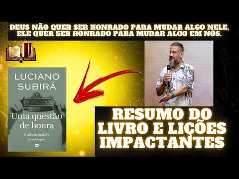 LUCIANO SUBIRÁ | RESUMO DO LIVRO UMA QUESTÃO DE HONRA | A Chave Espiritual Que Abre Portas
