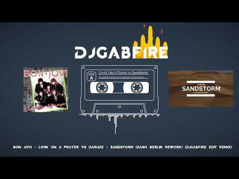 Bon Jovi  - Livin' On A Prayer vs Darude - Sandstorm (Dash Berlin Rework) (DJGABFIRE Mashup)