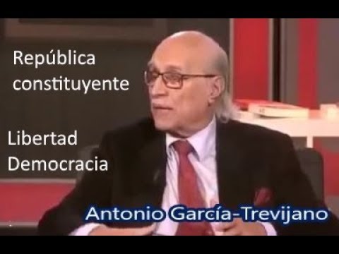 República constituyente; Antonio García--Trevijano (libertad,  democracia, corrupción)