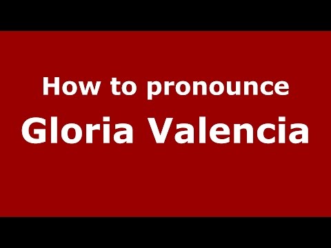 How to pronounce Gloria Valencia (Colombian Spanish/Colombia)  - PronounceNames.com