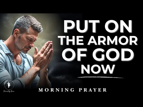 Put On The Armor of God NOW - This Prayer Defeats Every Spiritual Attack