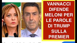 VANNACCI DIFENDE MELONI PER LE PAROLE DI TRUMP SULLA PREMIER