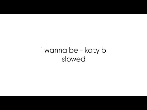 I Wanna Be - Katy B (Slowed)
