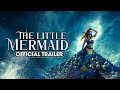 The Little Mermaid 2024 Official Trailer Mike Markoff Lydia Helen
