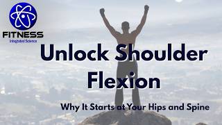 Unlock Shoulder Flexion: Why It Starts at Your Hips and Spine