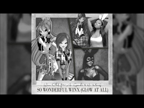 Winx Club ft. A. Grande & N. Minaj - So Wonderful Winx (Glow At All)