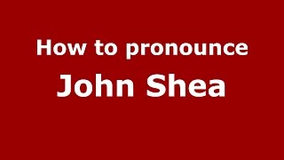 How to pronounce John Shea