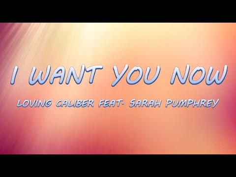 I Want You Now - Loving Caliber feat. Sarah Pumphrey | Lyrics / Lyric Video